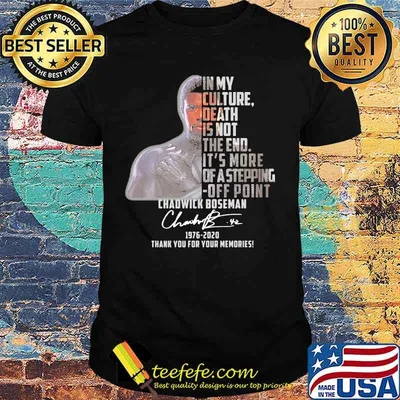 In my culture death is not the end rip chadwick black panther 1976 2020 thank you for the memories signature shirt