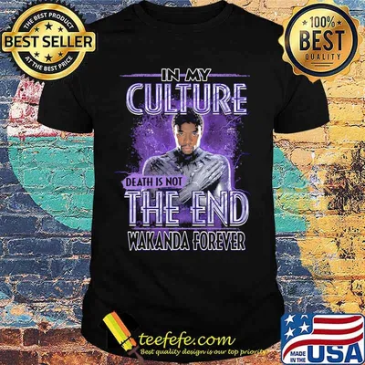 In my culture death is not the end rip chadwick black panther wakanda forever shirt