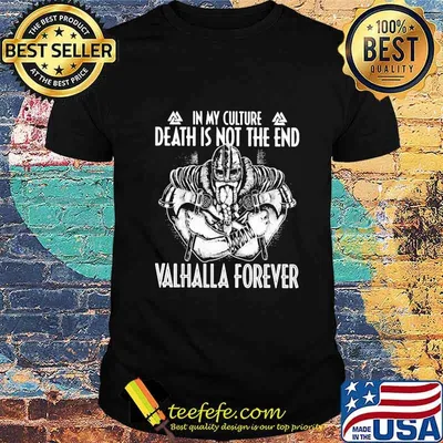 In My Culture Death Is Not The End Valhalla Forever Viking Shirt