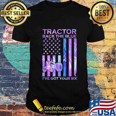Independence day tractor back the blue I've got your six shirt