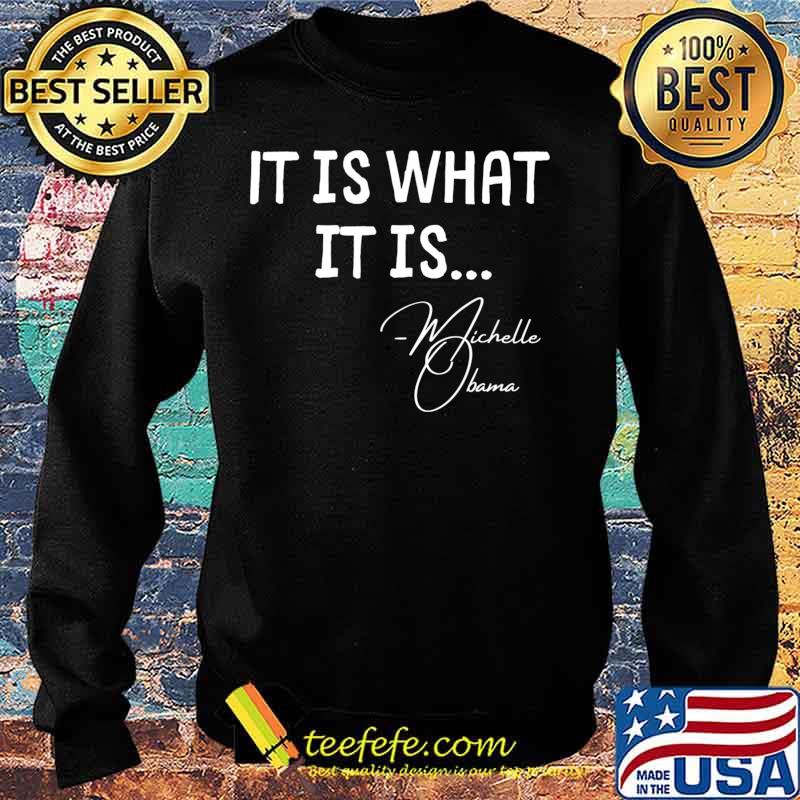 It is What it is Michelle Obama Quote Saying tee, Anti Trump T-Shirt Sweater It is What it is Michelle Obama Quote Saying tee, Anti Trump T-Shirt Sweater