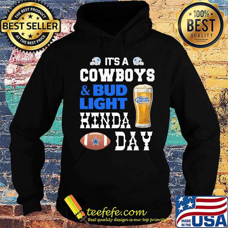 It's a dallas cowboys and bud light kinda day s Hoodie It's a dallas cowboys and bud light kinda day s Hoodie