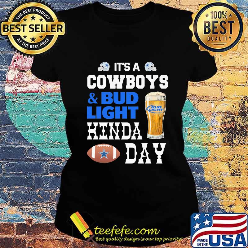 It's a dallas cowboys and bud light kinda day s Ladies tee It's a dallas cowboys and bud light kinda day s Ladies tee
