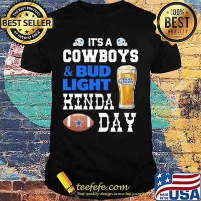 It's a dallas cowboys and bud light kinda day shirt