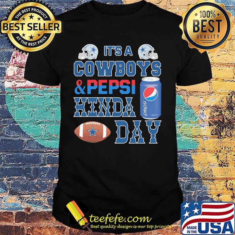 It's a dallas cowboys and pepsi kinda day shirt