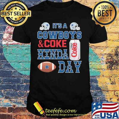 It's a dallas cowboys football and coke kinda day shirt