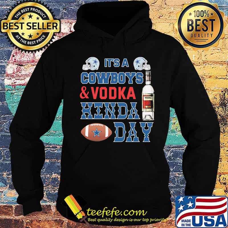 It's a dallas cowboys football and vodka kinda day s Hoodie It's a dallas cowboys football and vodka kinda day s Hoodie