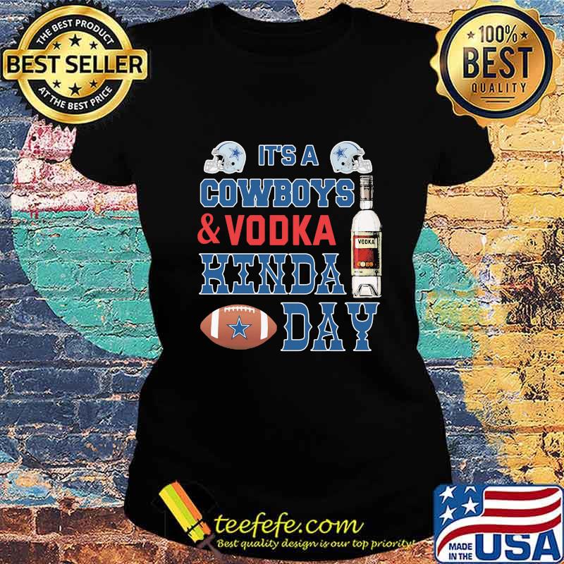 It's a dallas cowboys football and vodka kinda day s Ladies tee It's a dallas cowboys football and vodka kinda day s Ladies tee