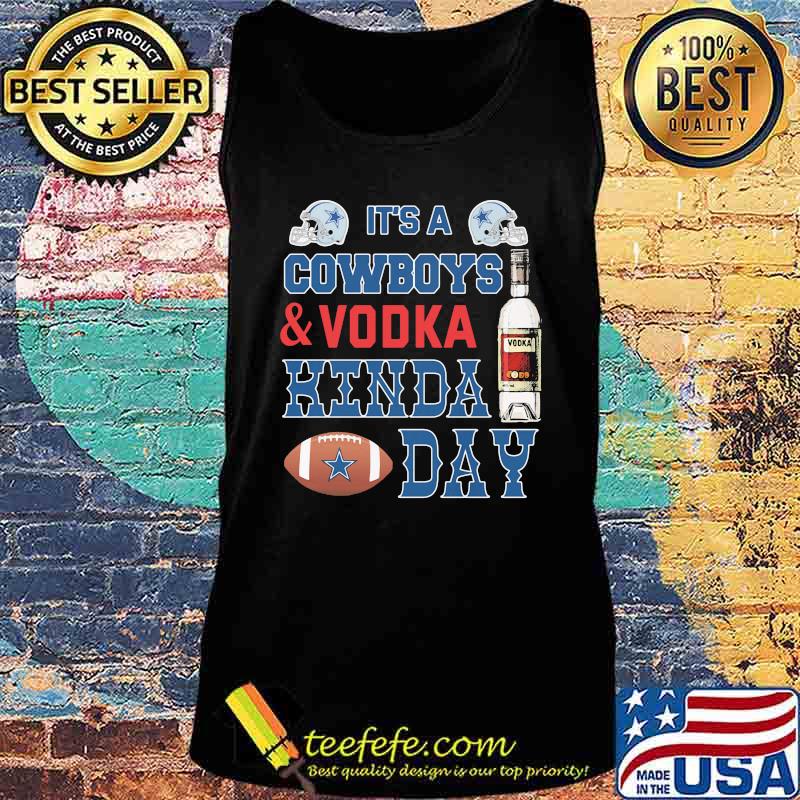 It's a dallas cowboys football and vodka kinda day s Tank top It's a dallas cowboys football and vodka kinda day s Tank top
