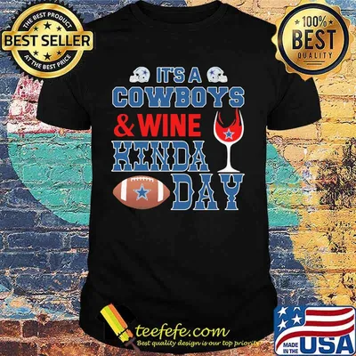 It's a dallas cowboys football and wine kinda day shirt