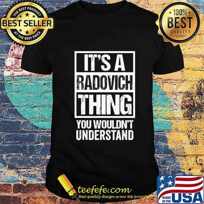 It's A Radovich Thing You Wouldn't Understand - Family Name T-Shirt