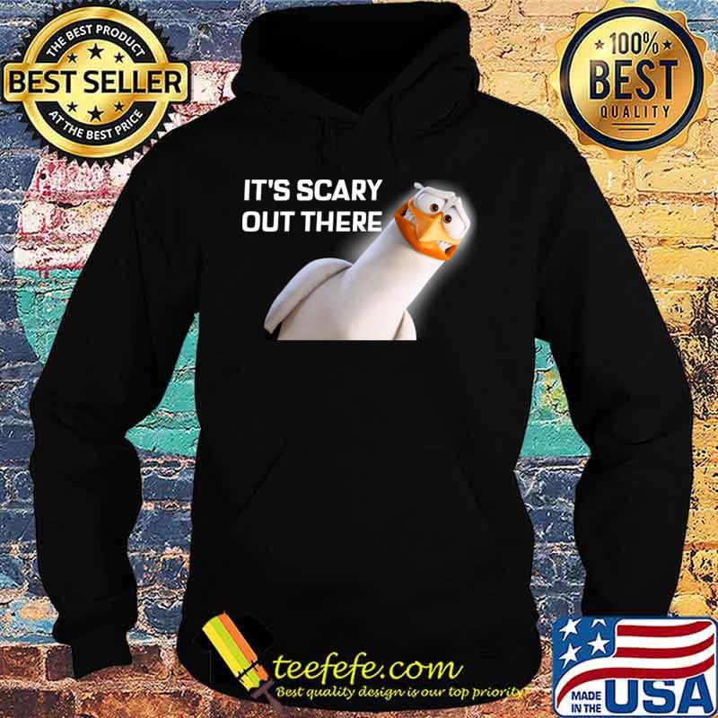 It's Scary Out There T-Shirt Hoodie It's Scary Out There T-Shirt Hoodie