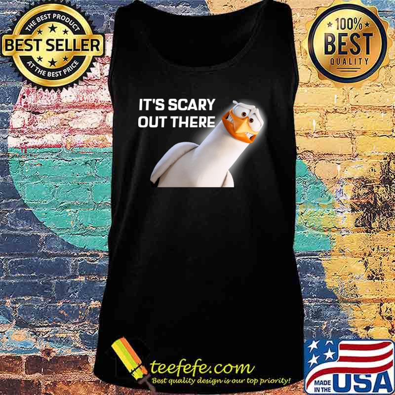 It's Scary Out There T-Shirt Tank top It's Scary Out There T-Shirt Tank top