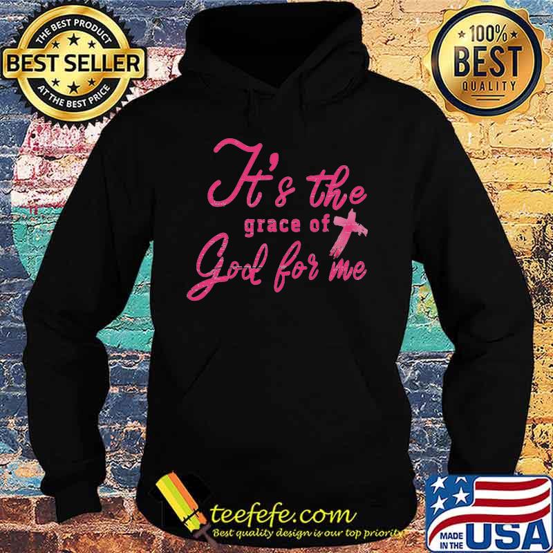 It's The Grace Of God For Me Shirt Hoodie It's The Grace Of God For Me Shirt Hoodie