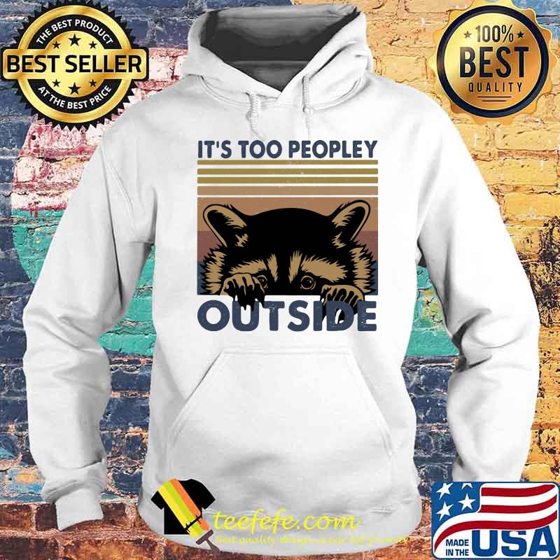 IT'S TOO PEOPLEY OUTSIDE RACCOON VINTAGE RETRO SHIRT Hoodie IT'S TOO PEOPLEY OUTSIDE RACCOON VINTAGE RETRO SHIRT Hoodie