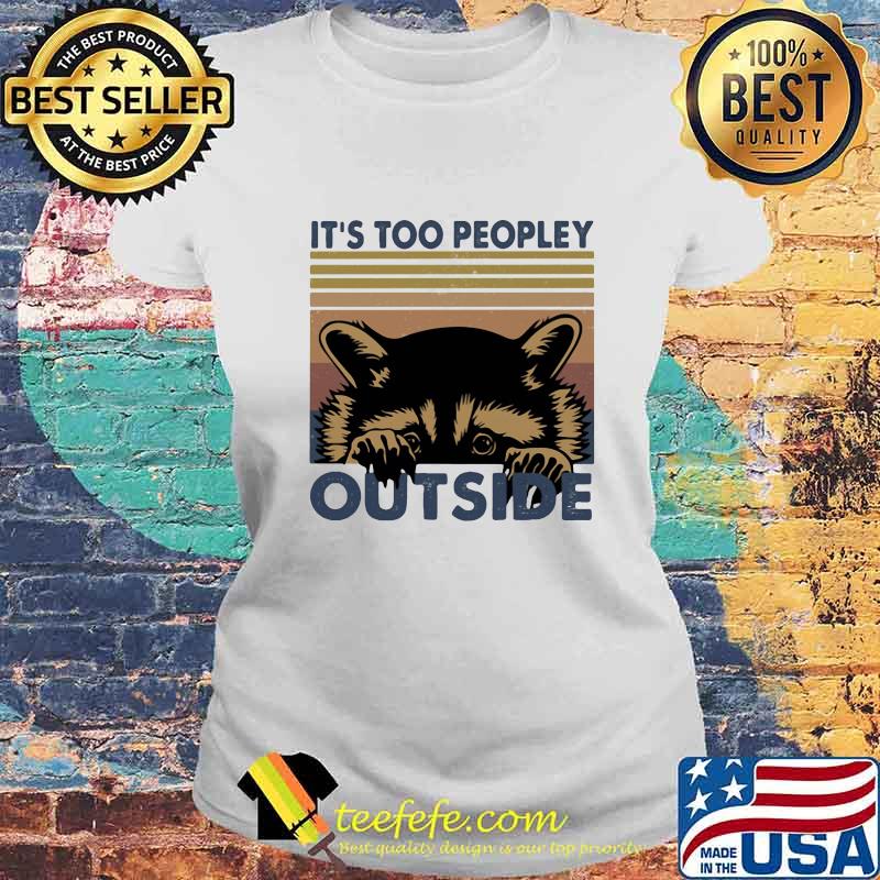 IT'S TOO PEOPLEY OUTSIDE RACCOON VINTAGE RETRO SHIRT Laides tee IT'S TOO PEOPLEY OUTSIDE RACCOON VINTAGE RETRO SHIRT Laides tee