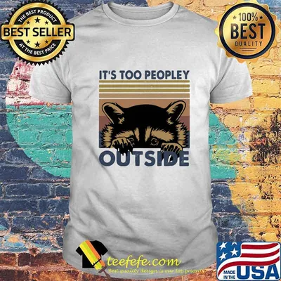 IT'S TOO PEOPLEY OUTSIDE RACCOON VINTAGE RETRO SHIRT