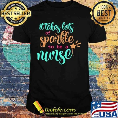 It Takes Lots Of Sparkle To Be A Nurse Shirt