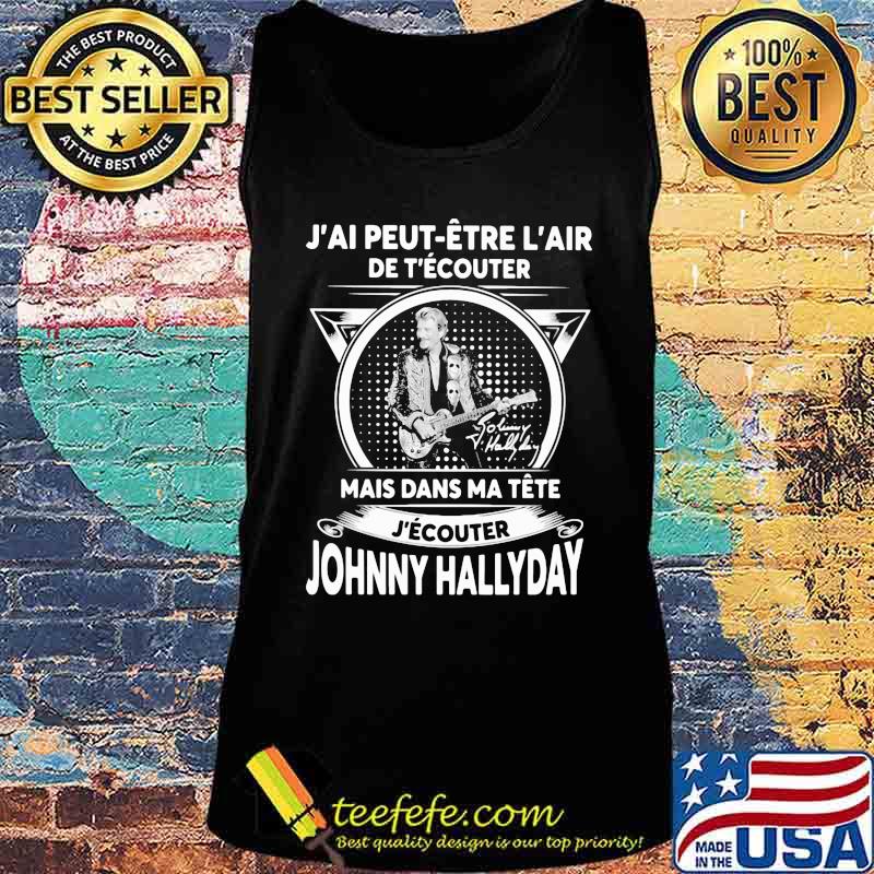 J'ai peut etre l'air de t'ecouter mais dans ma tete j'ecouter hohnny hallyday signatures s Tank top J'ai peut etre l'air de t'ecouter mais dans ma tete j'ecouter hohnny hallyday signatures s Tank top