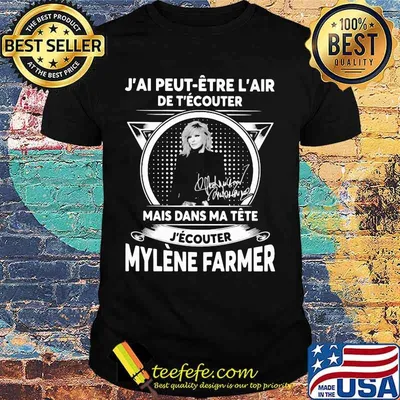 J'ai peut etre l'air de t'ecouter mais dans ma tete j'ecouter mylene farmer signatures shirt