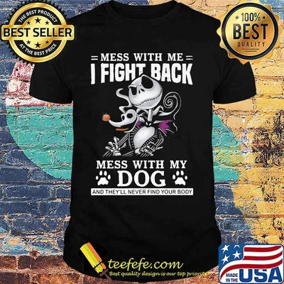 Jack skellington mess with me i fight back mess with my paw dog and they'll never find your body shirt