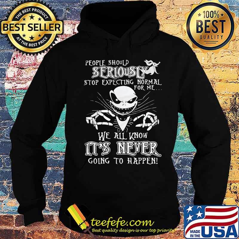 Jack skellington people should seriously stop expecting normal for me we all know it's never going to happen s Hoodie Jack skellington people should seriously stop expecting normal for me we all know it's never going to happen s Hoodie