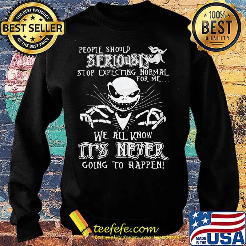 Jack skellington people should seriously stop expecting normal for me we all know it's never going to happen s Sweater Jack skellington people should seriously stop expecting normal for me we all know it's never going to happen s Sweater