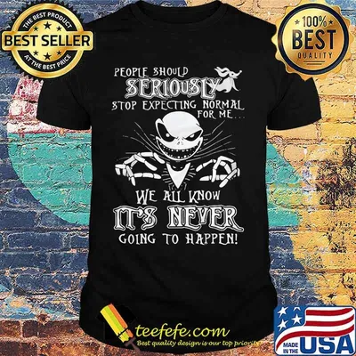 Jack skellington people should seriously stop expecting normal for me we all know it's never going to happen shirt