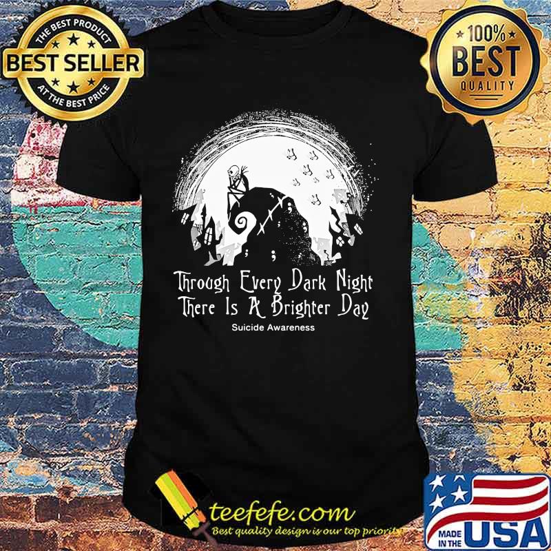 Jack skellington through every dark night there's a brighter day suicide awareness shirt