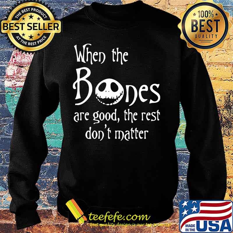 Jack skellington when the bones are good the rest don't matter s Sweater Jack skellington when the bones are good the rest don't matter s Sweater