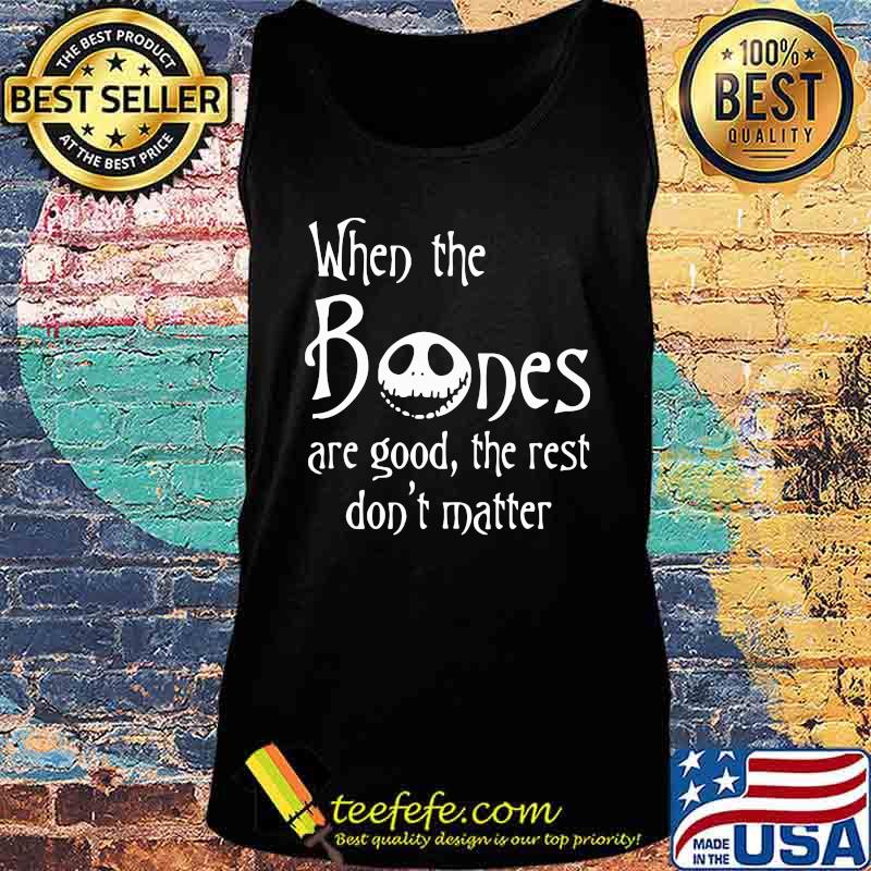 Jack skellington when the bones are good the rest don't matter s Tank top Jack skellington when the bones are good the rest don't matter s Tank top