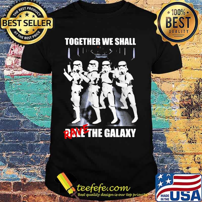 Jango fett together we shall rave the galaxy shirt Jango fett together we shall rave the galaxy shirt
