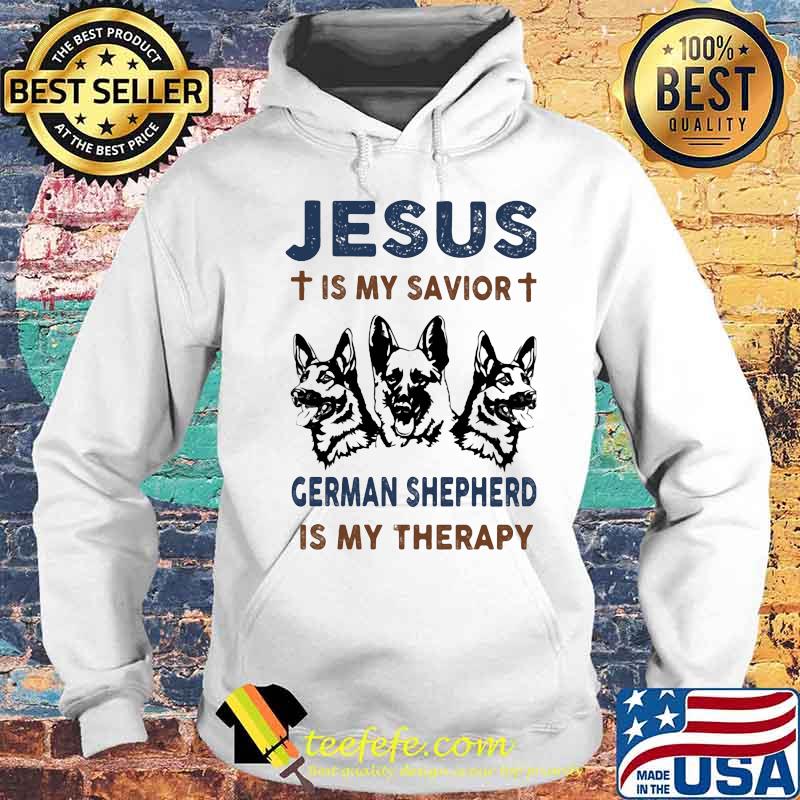 Jesus is my savior german shepherd is my therapy s Hoodie Jesus is my savior german shepherd is my therapy s Hoodie