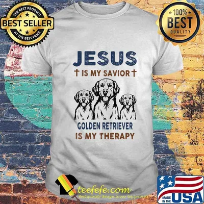 Jesus is my savior golden retriever is my therapy shirt
