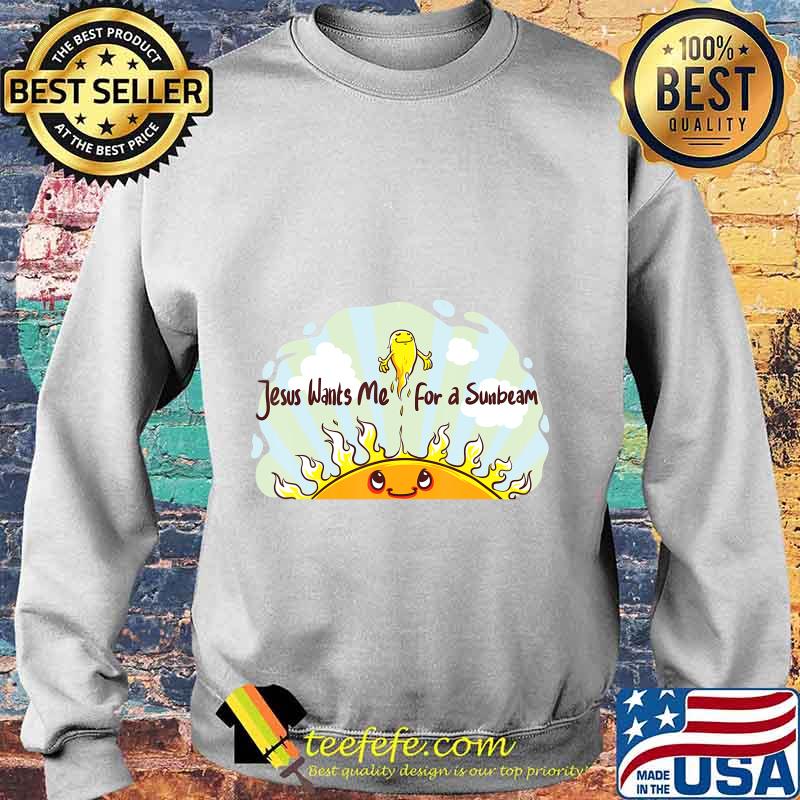 Jesus Wants Me for a Sunbeam Cheerful Primary Song T-Shirt Sweater Jesus Wants Me for a Sunbeam Cheerful Primary Song T-Shirt Sweater
