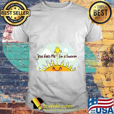 Jesus Wants Me for a Sunbeam Cheerful Primary Song T-Shirt