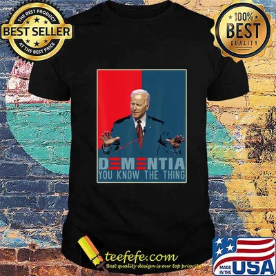 Joe Biden Parody. Dementia You Know The Thing T-Shirt