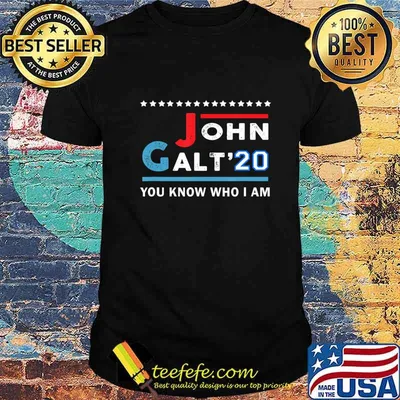 John Galt 20 Vote for John Galt 2020 You Know Who I Am T-Shirt
