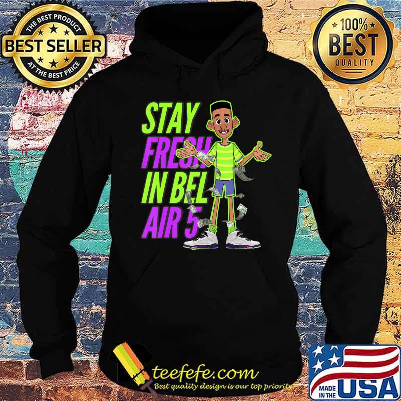 Jordan. Bel-Air Retro 5 stay fresh in bel Shirt Hoodie Jordan. Bel-Air Retro 5 stay fresh in bel Shirt Hoodie