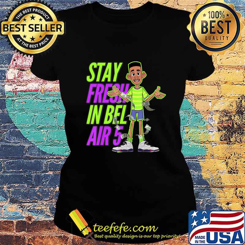 Jordan. Bel-Air Retro 5 stay fresh in bel Shirt Ladies tee Jordan. Bel-Air Retro 5 stay fresh in bel Shirt Ladies tee
