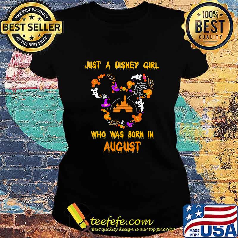 Just a disney girl who was born in august mickey mouse happy halloween s Ladies tee Just a disney girl who was born in august mickey mouse happy halloween s Ladies tee