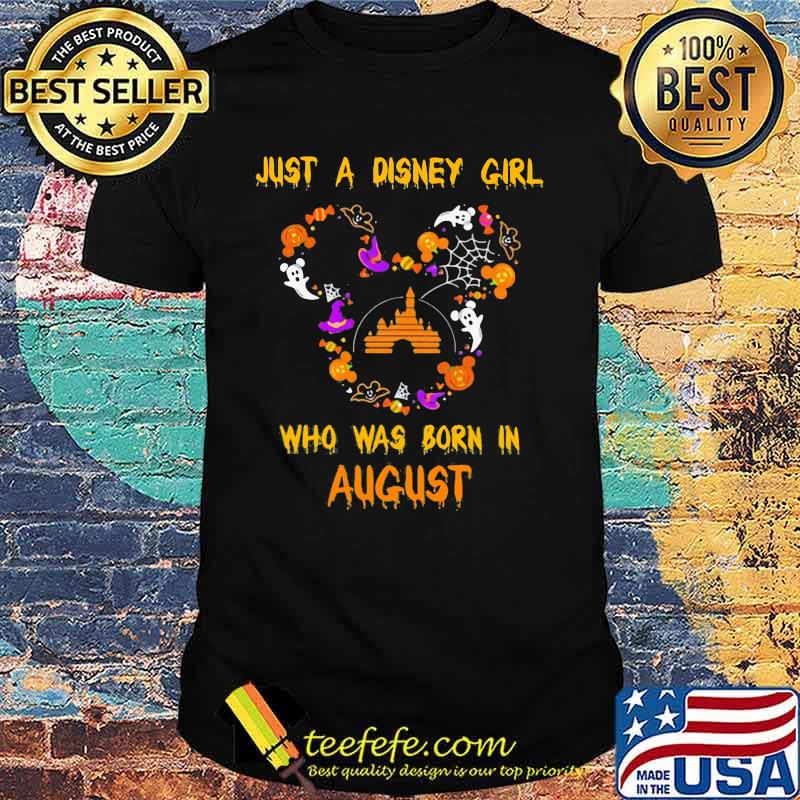 Just a disney girl who was born in august mickey mouse happy halloween shirt Just a disney girl who was born in august mickey mouse happy halloween shirt