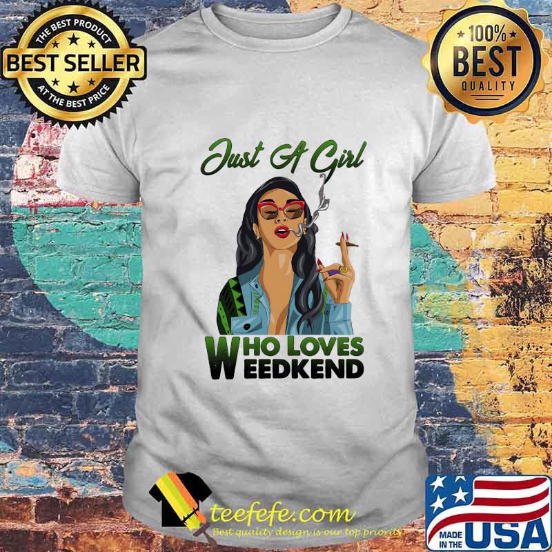 Just a girl who loves weekend shirt