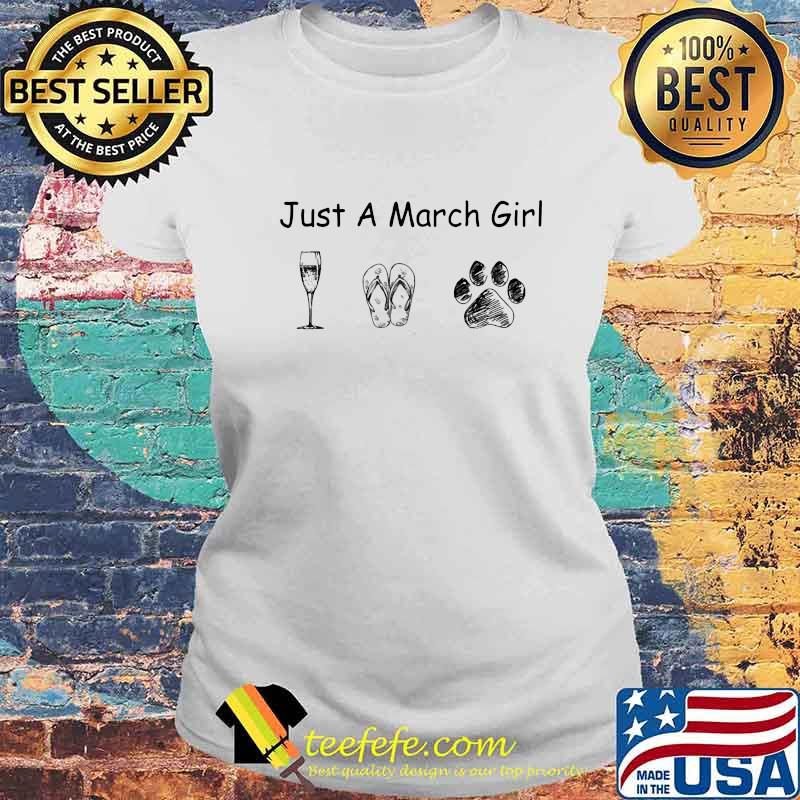 Just A March Girl Love Wine Flip Flops And Dogs Shirt Laides tee Just A March Girl Love Wine Flip Flops And Dogs Shirt Laides tee