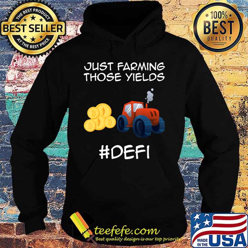 Just farming those yields Coins Token Cryptocurrency DeFi T-Shirt Hoodie Just farming those yields Coins Token Cryptocurrency DeFi T-Shirt Hoodie