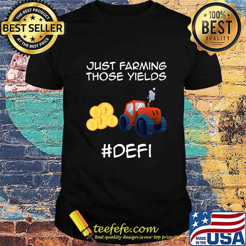 Just farming those yields Coins Token Cryptocurrency DeFi T-Shirt Just farming those yields Coins Token Cryptocurrency DeFi T-Shirt