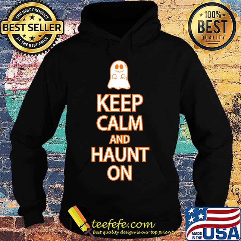 Keep Calm Haunt On Funny Ghost Halloween Party T-Shirt Hoodie Keep Calm Haunt On Funny Ghost Halloween Party T-Shirt Hoodie