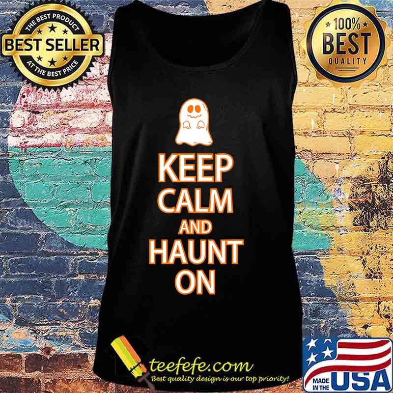 Keep Calm Haunt On Funny Ghost Halloween Party T-Shirt Tank top Keep Calm Haunt On Funny Ghost Halloween Party T-Shirt Tank top