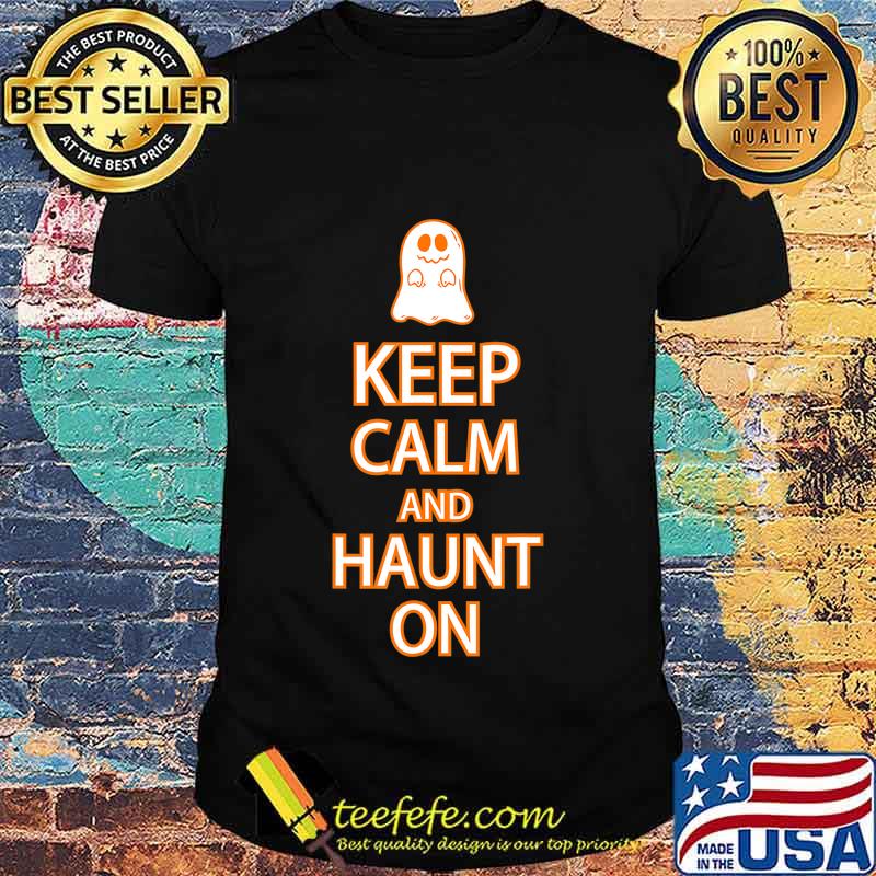 Keep Calm Haunt On Funny Ghost Halloween Party T-Shirt Keep Calm Haunt On Funny Ghost Halloween Party T-Shirt