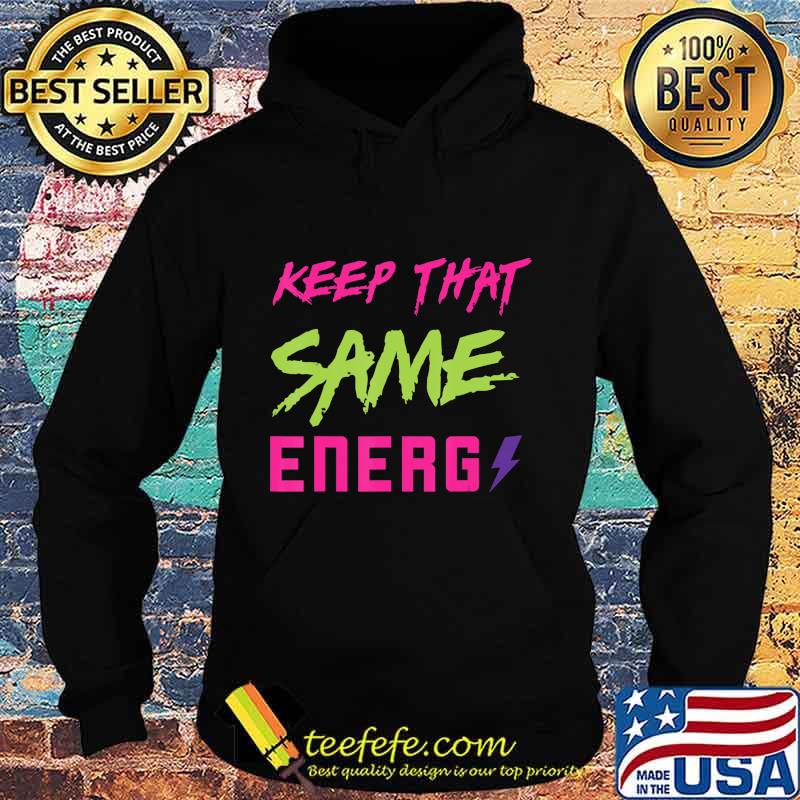 Keep that same energy made to match Jordan 5 Retro Bel-Air T-Shirt Hoodie Keep that same energy made to match Jordan 5 Retro Bel-Air T-Shirt Hoodie